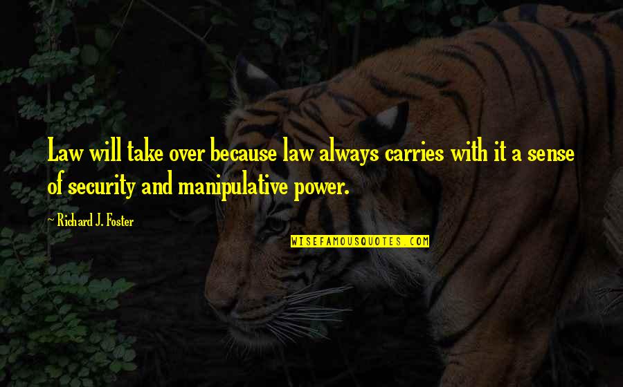 Power Of Law Quotes By Richard J. Foster: Law will take over because law always carries Power Of Law Quotes By Richard J. Foster: Law will take over because law always carries