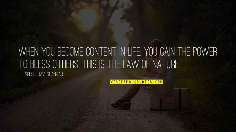 Power Of Law Quotes By Sri Sri Ravi Shankar: When you become content in life, you gain Power Of Law Quotes By Sri Sri Ravi Shankar: When you become content in life, you gain