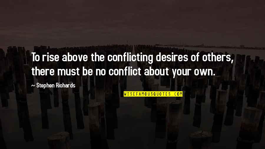 Power Of Law Quotes By Stephen Richards: To rise above the conflicting desires of others, Power Of Law Quotes By Stephen Richards: To rise above the conflicting desires of others,