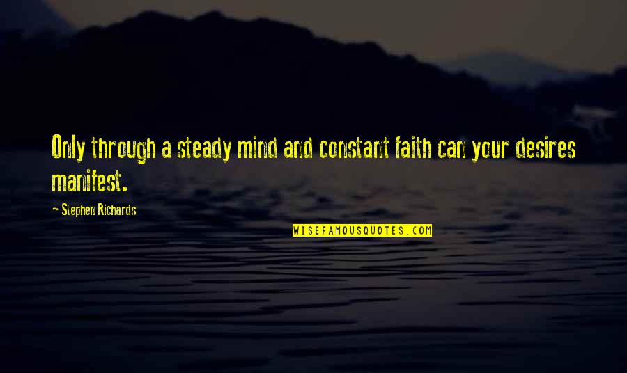 Power Of Law Quotes By Stephen Richards: Only through a steady mind and constant faith Power Of Law Quotes By Stephen Richards: Only through a steady mind and constant faith