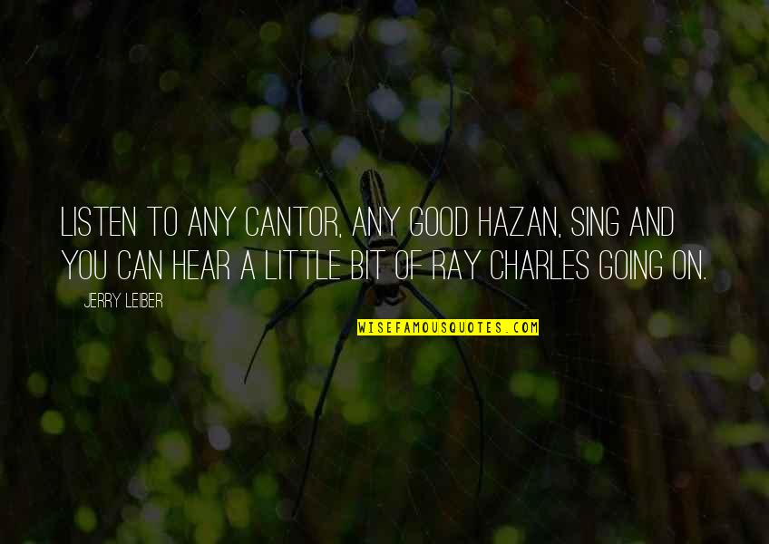 Power Of Life Coaching Quotes By Jerry Leiber: Listen to any cantor, any good hazan, sing Power Of Life Coaching Quotes By Jerry Leiber: Listen to any cantor, any good hazan, sing