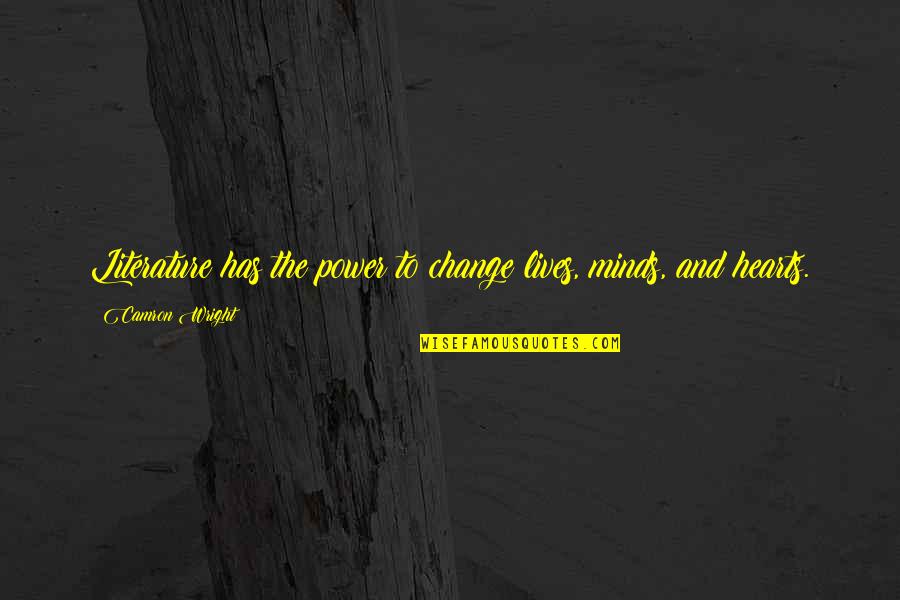 Power Of Literature Quotes By Camron Wright: Literature has the power to change lives, minds,