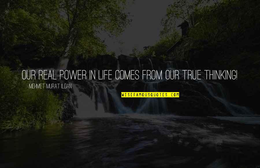 Power Of Literature Quotes By Mehmet Murat Ildan: Our real power in life comes from our