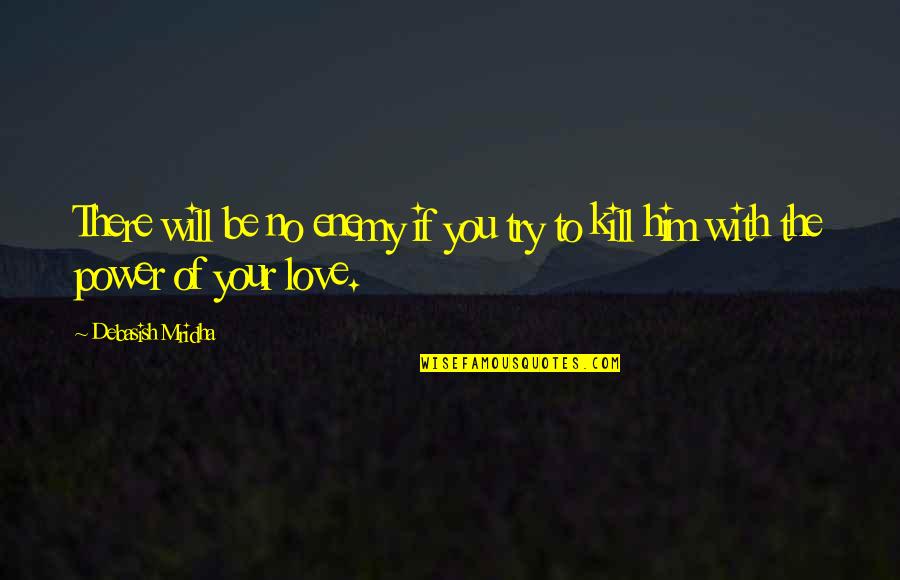 Power Of Love Quotes By Debasish Mridha: There will be no enemy if you try