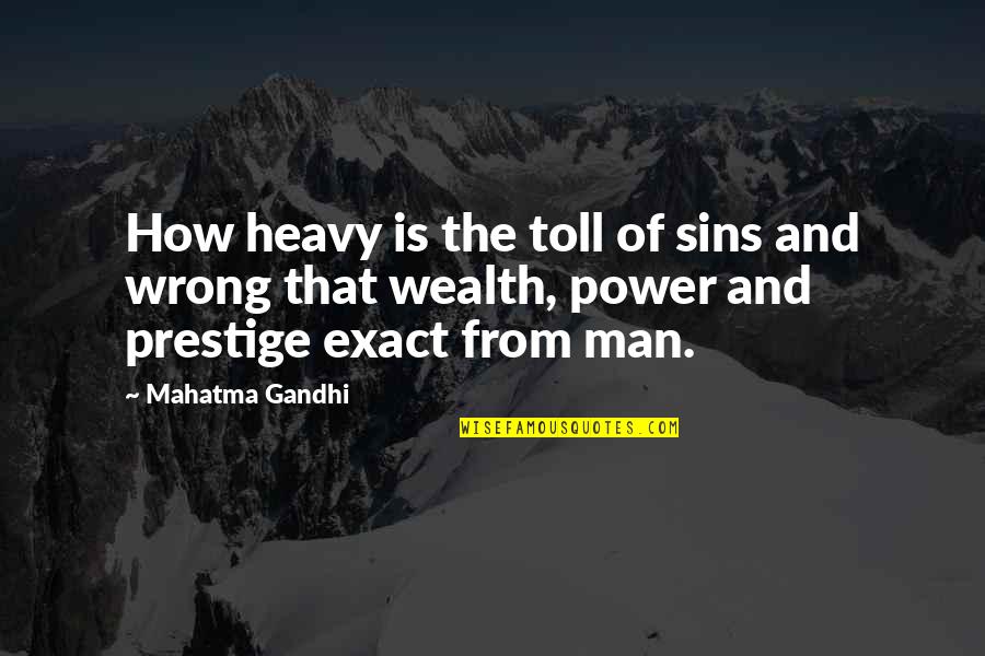 Power Of Man Quotes By Mahatma Gandhi: How heavy is the toll of sins and