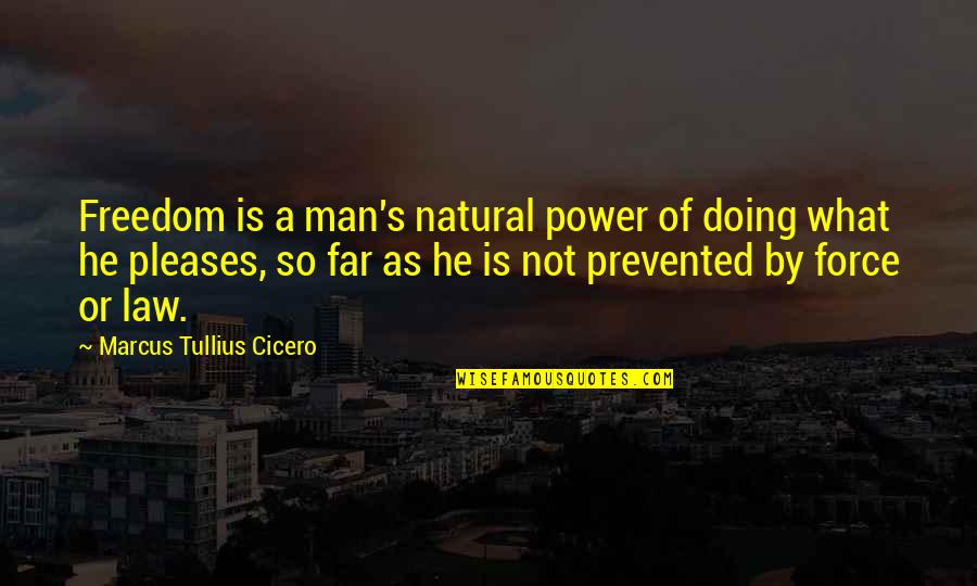 Power Of Man Quotes By Marcus Tullius Cicero: Freedom is a man's natural power of doing