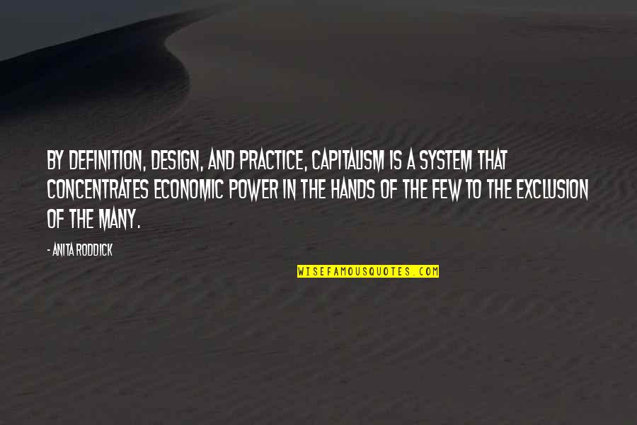 Power Of Many Quotes By Anita Roddick: By definition, design, and practice, capitalism is a