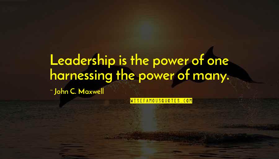 Power Of Many Quotes By John C. Maxwell: Leadership is the power of one harnessing the