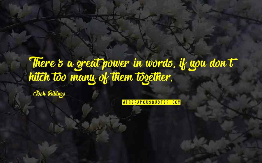 Power Of Many Quotes By Josh Billings: There's a great power in words, if you