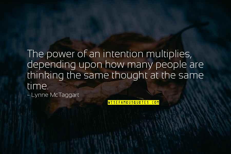 Power Of Many Quotes By Lynne McTaggart: The power of an intention multiplies, depending upon