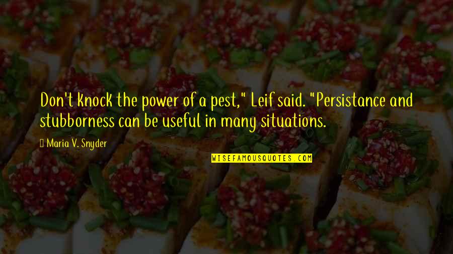 Power Of Many Quotes By Maria V. Snyder: Don't knock the power of a pest," Leif