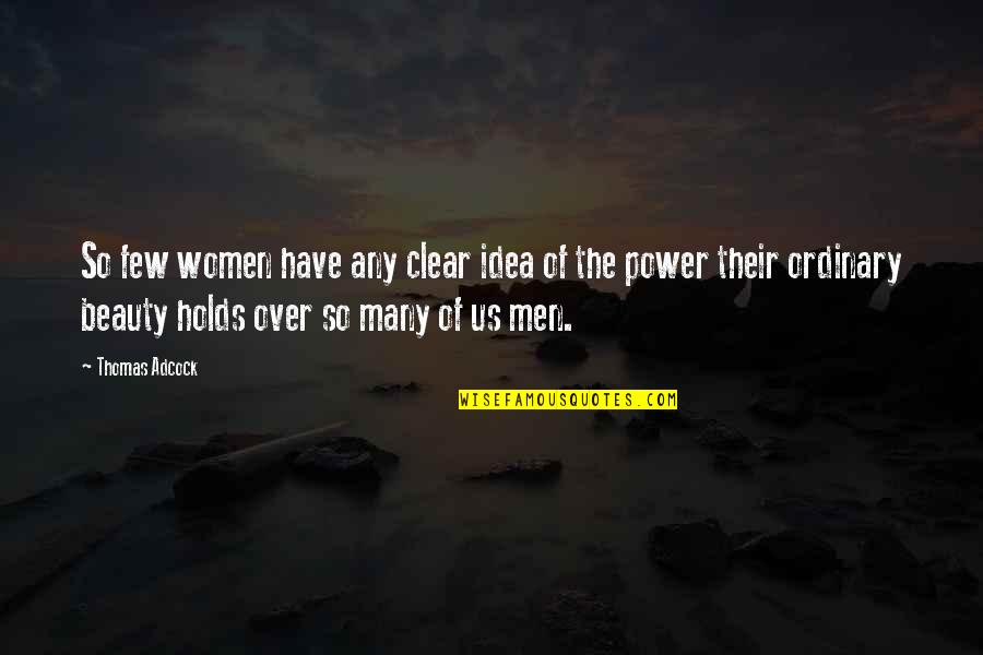 Power Of Many Quotes By Thomas Adcock: So few women have any clear idea of