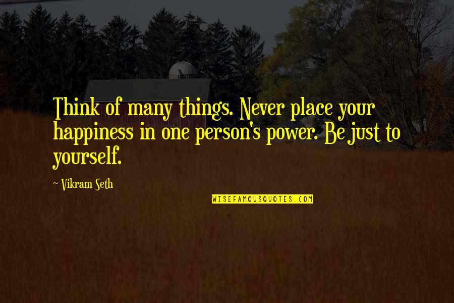 Power Of Many Quotes By Vikram Seth: Think of many things. Never place your happiness