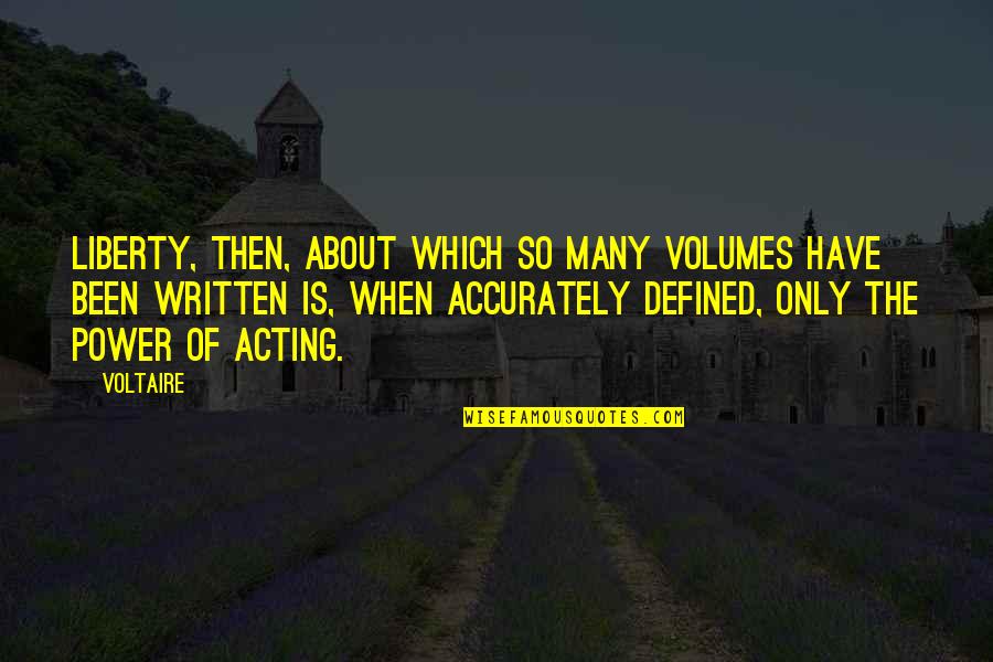 Power Of Many Quotes By Voltaire: Liberty, then, about which so many volumes have