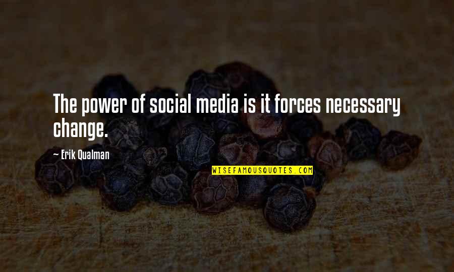 Power Of Media Quotes By Erik Qualman: The power of social media is it forces