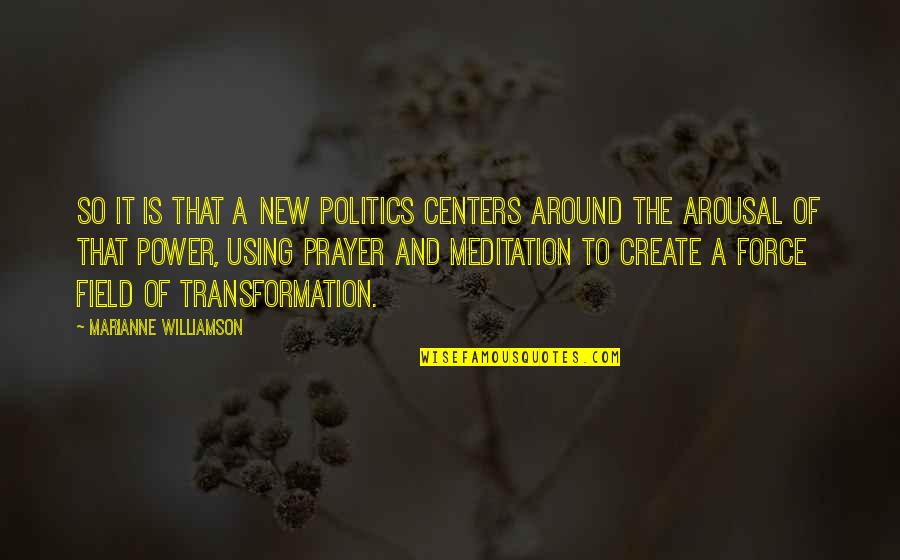 Power Of Meditation Quotes By Marianne Williamson: So it is that a new politics centers