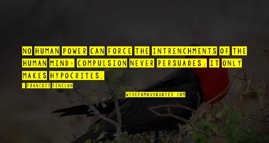Power Of Mind Quotes By Francois Fenelon: No human power can force the intrenchments of