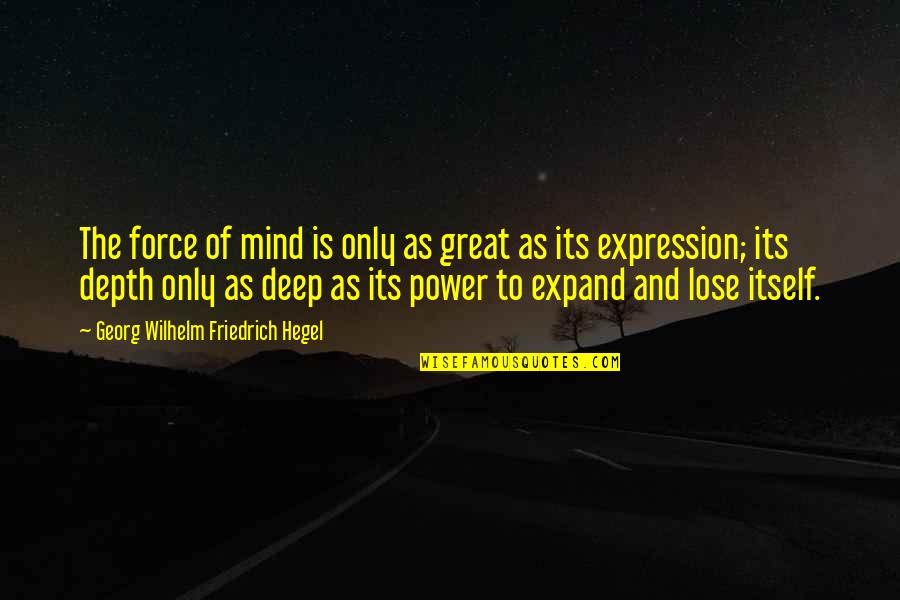Power Of Mind Quotes By Georg Wilhelm Friedrich Hegel: The force of mind is only as great