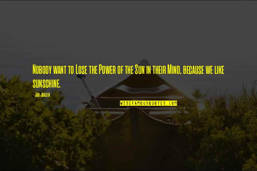 Power Of Mind Quotes By Jan Jansen: Nobody want to Lose the Power of the