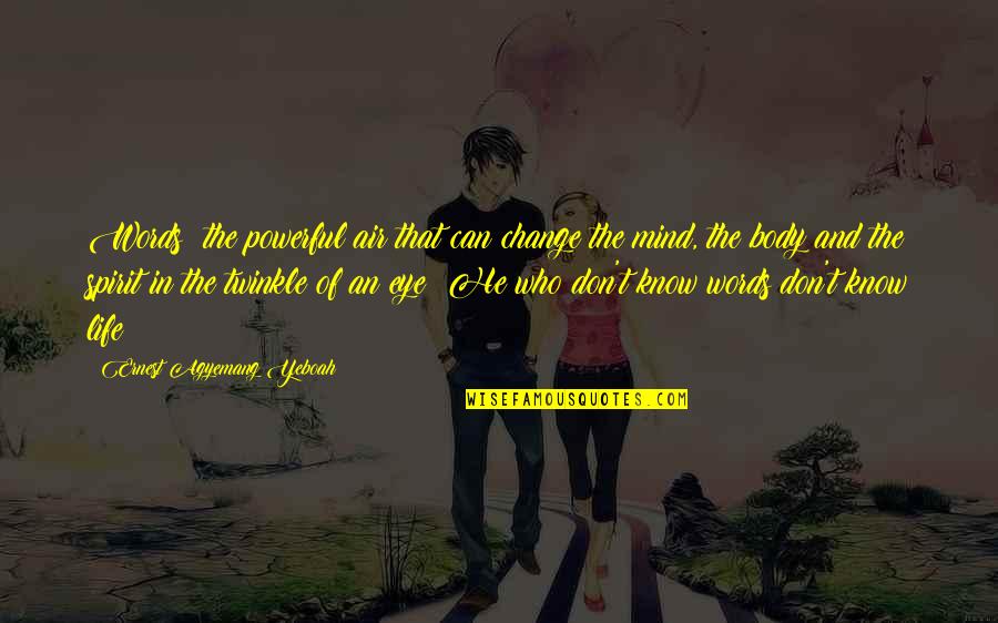 Power Of Mindset Quotes By Ernest Agyemang Yeboah: Words; the powerful air that can change the Power Of Mindset Quotes By Ernest Agyemang Yeboah: Words; the powerful air that can change the