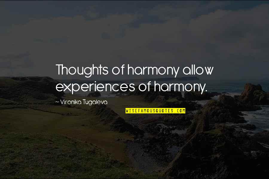 Power Of Mindset Quotes By Vironika Tugaleva: Thoughts of harmony allow experiences of harmony. Power Of Mindset Quotes By Vironika Tugaleva: Thoughts of harmony allow experiences of harmony.