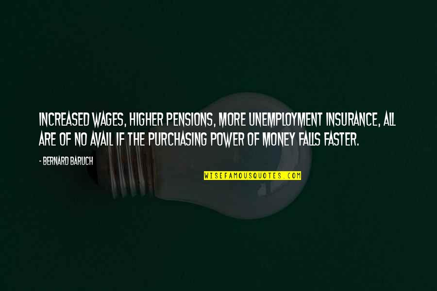 Power Of Money Quotes By Bernard Baruch: Increased wages, higher pensions, more unemployment insurance, all Power Of Money Quotes By Bernard Baruch: Increased wages, higher pensions, more unemployment insurance, all