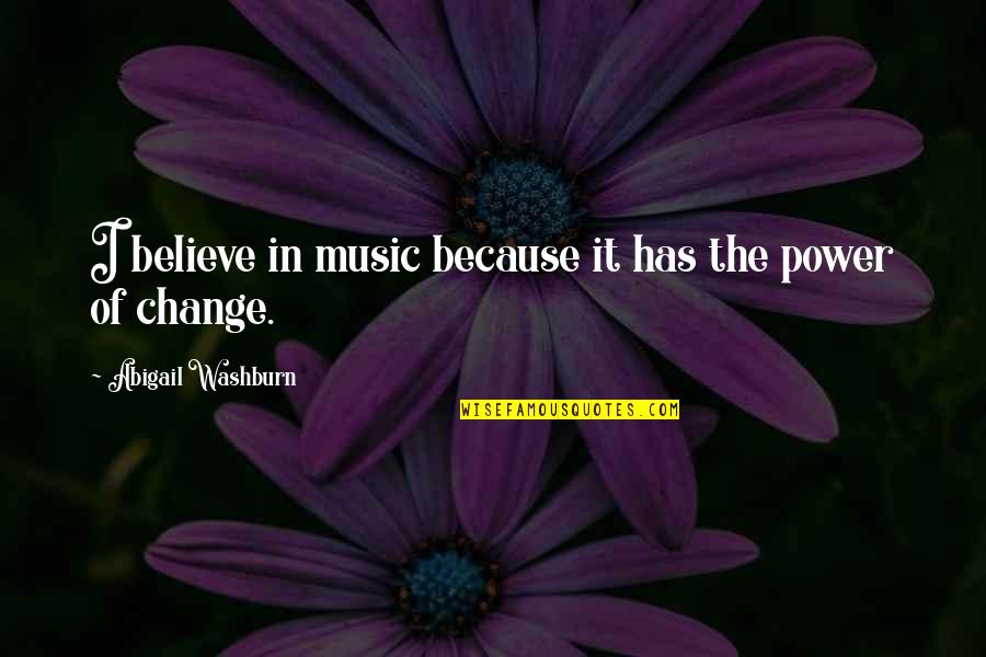 Power Of Music Quotes By Abigail Washburn: I believe in music because it has the