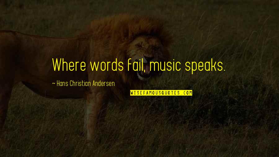 Power Of Music Quotes By Hans Christian Andersen: Where words fail, music speaks.