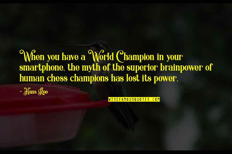 Power Of Myth Quotes By Hans Ree: When you have a World Champion in your