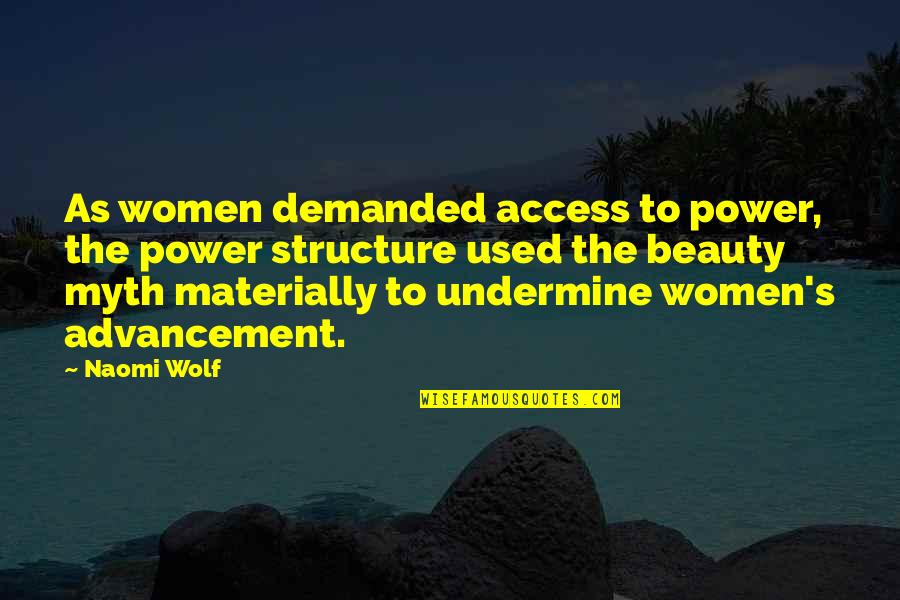 Power Of Myth Quotes By Naomi Wolf: As women demanded access to power, the power