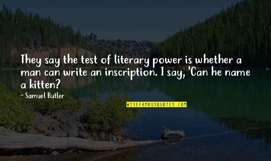 Power Of Name Quotes By Samuel Butler: They say the test of literary power is
