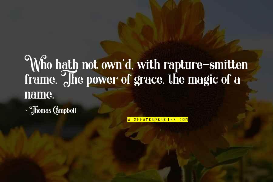 Power Of Name Quotes By Thomas Campbell: Who hath not own'd, with rapture-smitten frame, The