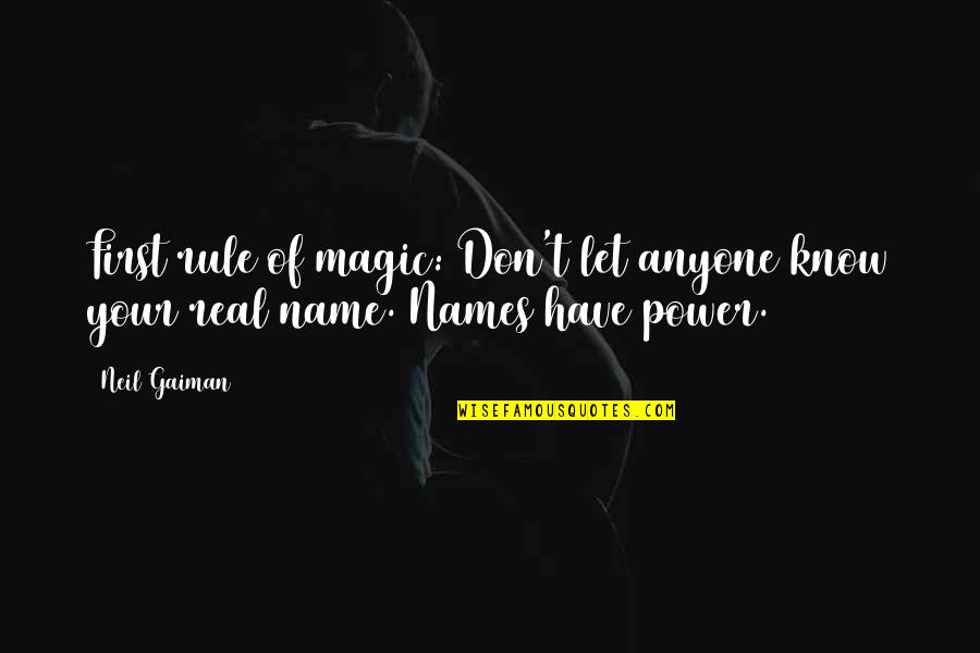 Power Of Names Quotes By Neil Gaiman: First rule of magic: Don't let anyone know