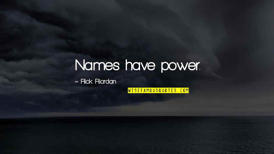 Power Of Names Quotes By Rick Riordan: Names have power.