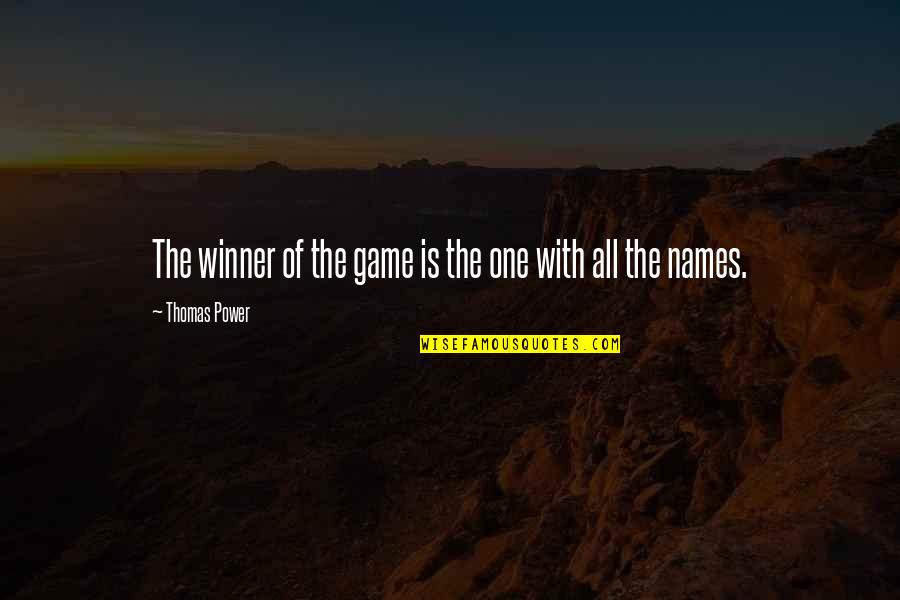 Power Of Names Quotes By Thomas Power: The winner of the game is the one