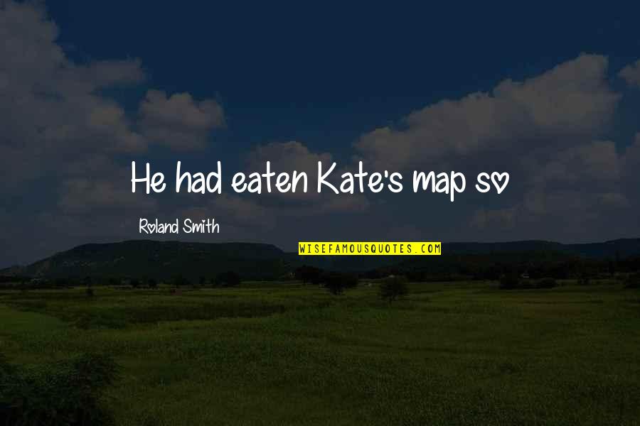 Power Of Negative Words Quotes By Roland Smith: He had eaten Kate's map so