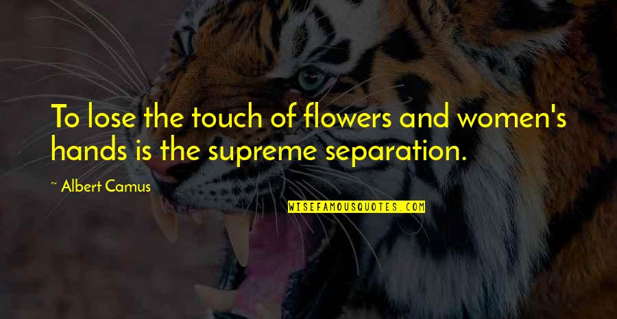 Power Of Nightmares Quotes By Albert Camus: To lose the touch of flowers and women's