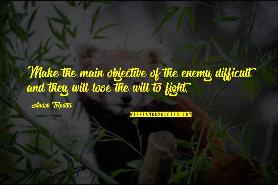 Power Of Nightmares Quotes By Amish Tripathi: Make the main objective of the enemy difficult