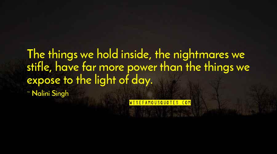 Power Of Nightmares Quotes By Nalini Singh: The things we hold inside, the nightmares we