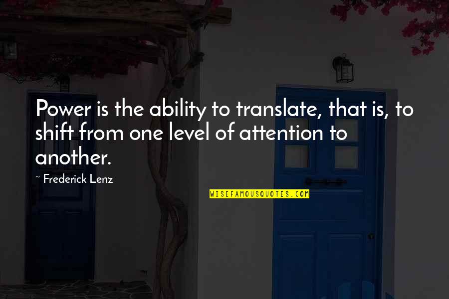 Power Of Now Best Quotes By Frederick Lenz: Power is the ability to translate, that is,