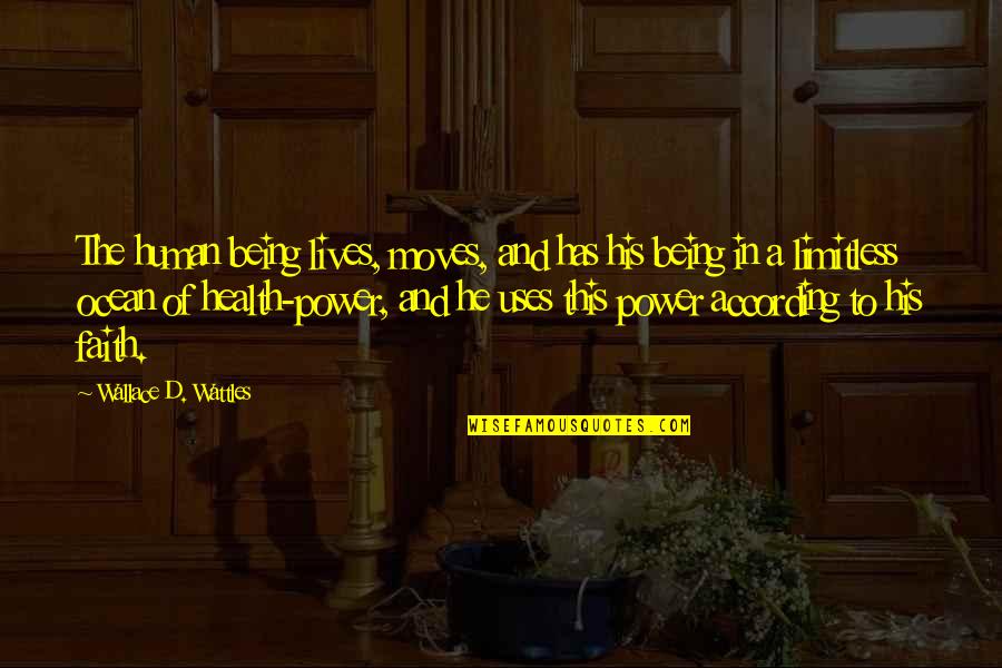 Power Of Ocean Quotes By Wallace D. Wattles: The human being lives, moves, and has his Power Of Ocean Quotes By Wallace D. Wattles: The human being lives, moves, and has his