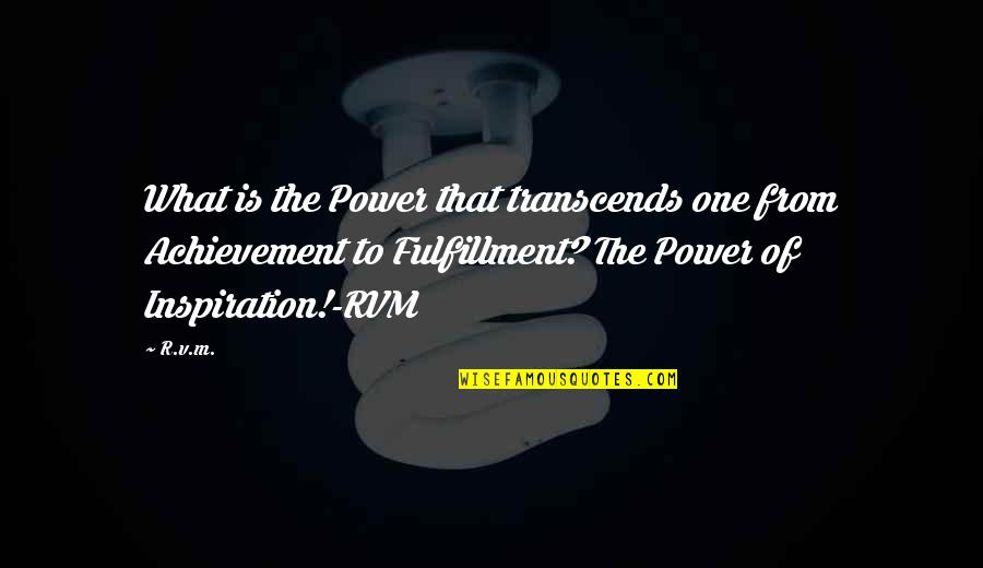 Power Of One Motivational Quotes By R.v.m.: What is the Power that transcends one from
