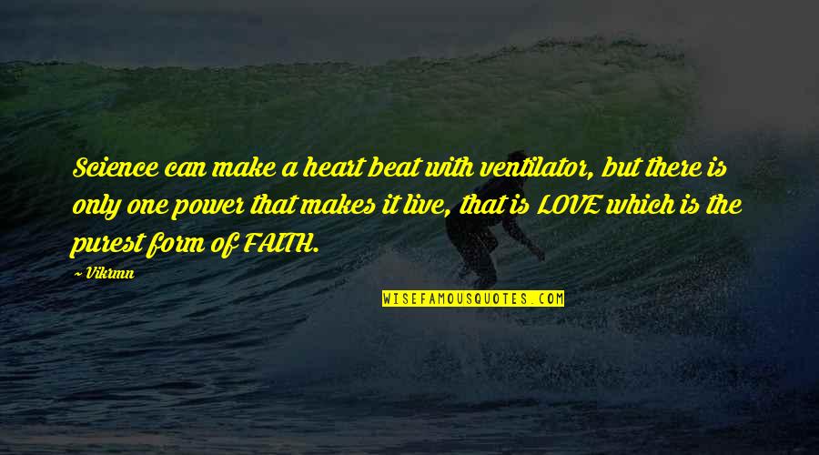 Power Of One Motivational Quotes By Vikrmn: Science can make a heart beat with ventilator,