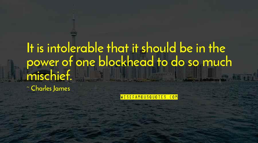 Power Of One Quotes By Charles James: It is intolerable that it should be in