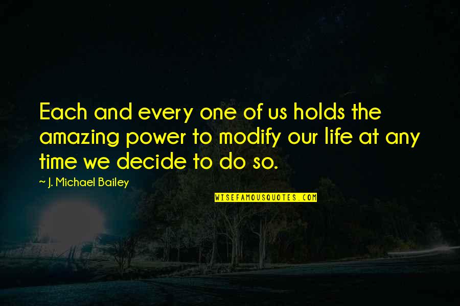 Power Of One Quotes By J. Michael Bailey: Each and every one of us holds the