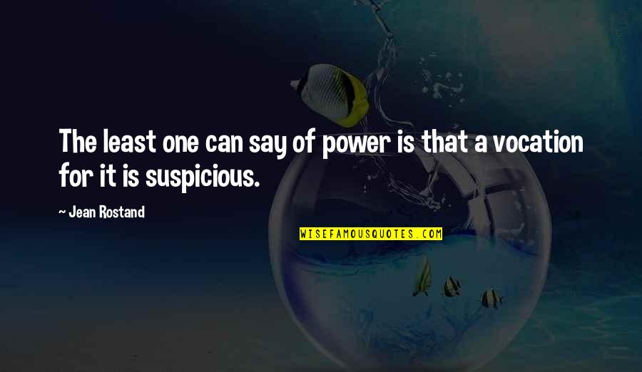 Power Of One Quotes By Jean Rostand: The least one can say of power is