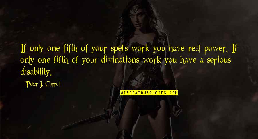 Power Of One Quotes By Peter J. Carroll: If only one fifth of your spells work
