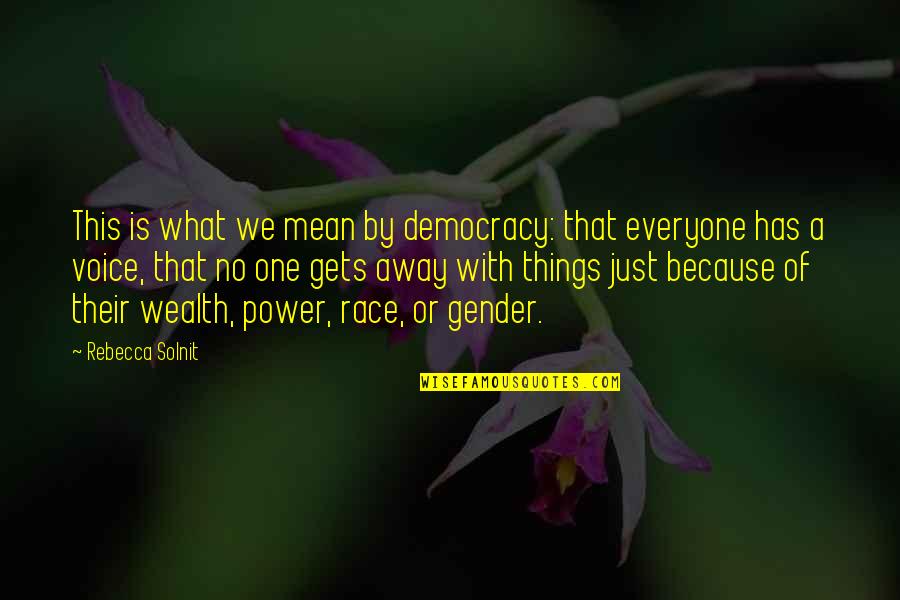 Power Of One Quotes By Rebecca Solnit: This is what we mean by democracy: that