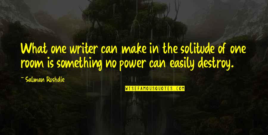 Power Of One Quotes By Salman Rushdie: What one writer can make in the solitude