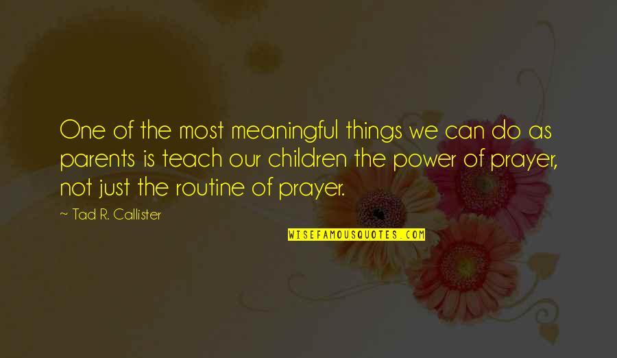 Power Of One Quotes By Tad R. Callister: One of the most meaningful things we can